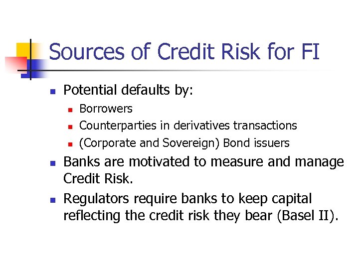 Sources of Credit Risk for FI n Potential defaults by: n n n Borrowers