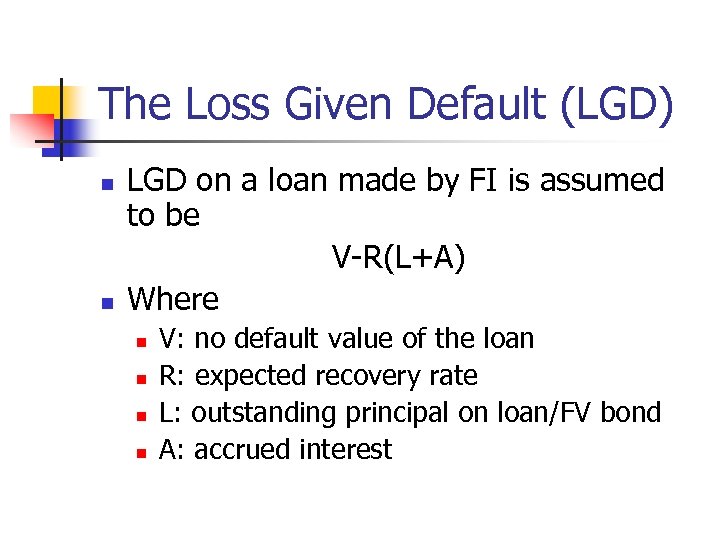 The Loss Given Default (LGD) n n LGD on a loan made by FI