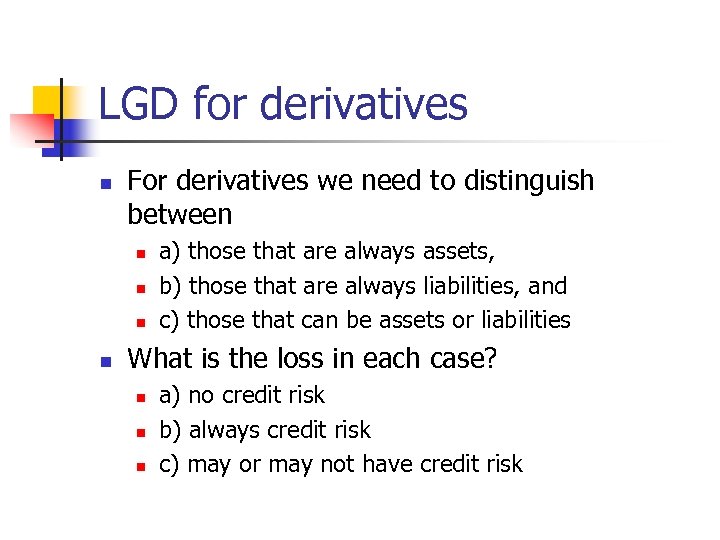 LGD for derivatives n For derivatives we need to distinguish between n n a)