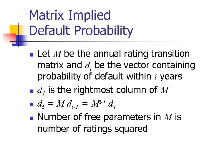 Matrix Implied Default Probability n n Let M be the annual rating transition matrix