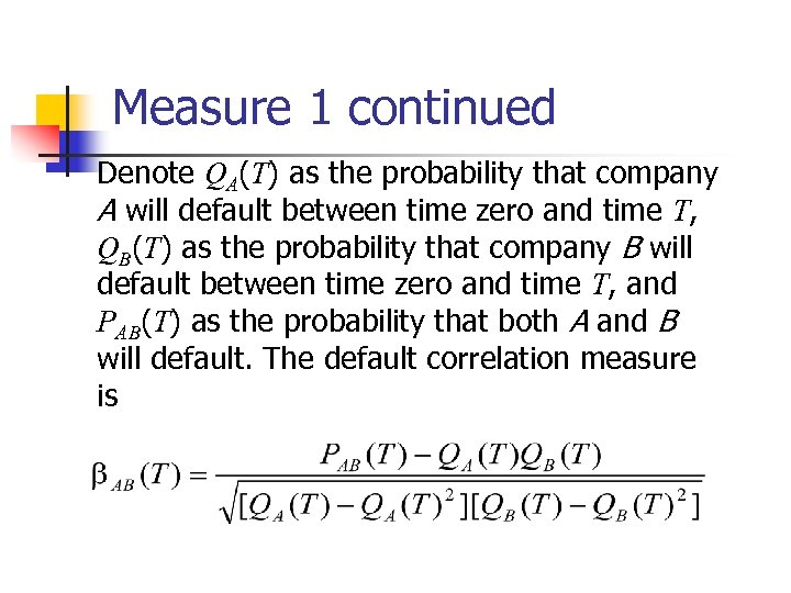 Measure 1 continued Denote QA(T) as the probability that company A will default between