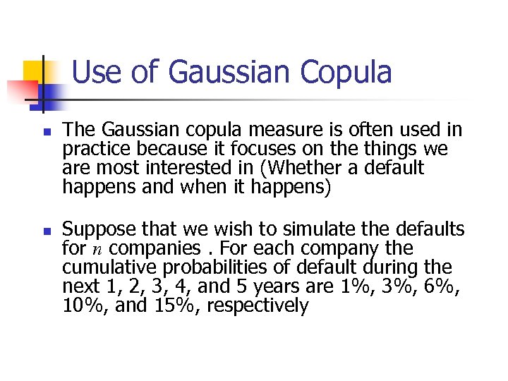 Use of Gaussian Copula n n The Gaussian copula measure is often used in