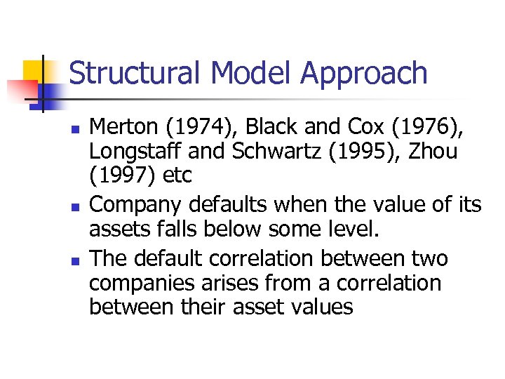 Structural Model Approach n n n Merton (1974), Black and Cox (1976), Longstaff and