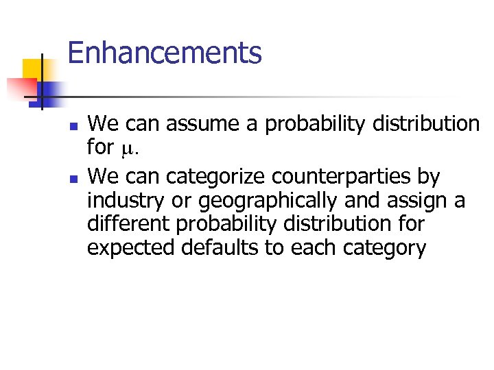 Enhancements n n We can assume a probability distribution for m. We can categorize