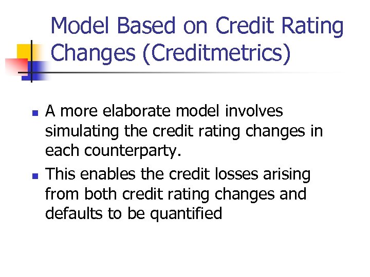 Model Based on Credit Rating Changes (Creditmetrics) n n A more elaborate model involves