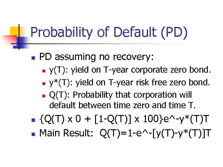 Probability of Default (PD) n PD assuming no recovery: n n n y(T): yield