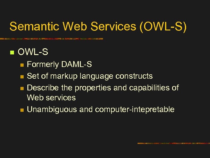 Semantic Web Services (OWL-S) n OWL-S n n Formerly DAML-S Set of markup language