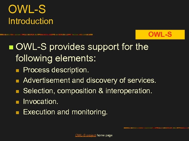 OWL-S Introduction OWL-S provides support for the following elements: n n n Process description.