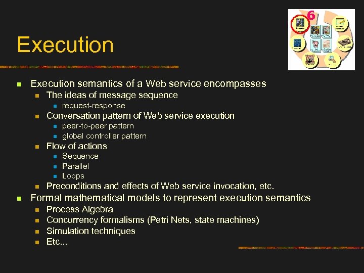 6 Execution n Execution semantics of a Web service encompasses n The ideas of