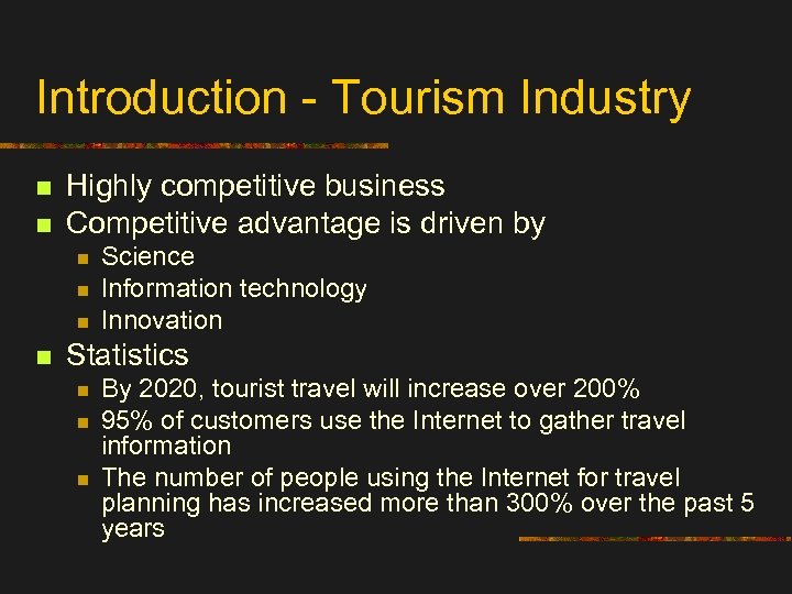 Introduction - Tourism Industry n n Highly competitive business Competitive advantage is driven by