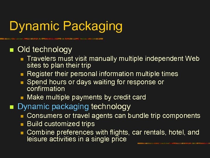 Dynamic Packaging n Old technology n n n Travelers must visit manually multiple independent