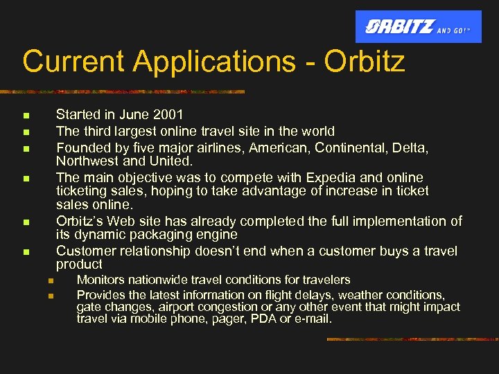 Current Applications - Orbitz Started in June 2001 The third largest online travel site