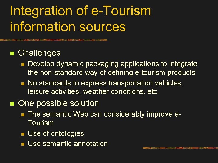 Integration of e-Tourism information sources n Challenges n n n Develop dynamic packaging applications