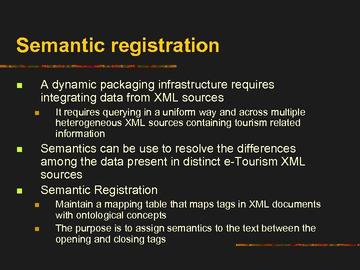 Semantic registration A dynamic packaging infrastructure requires integrating data from XML sources n n