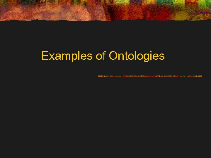 Examples of Ontologies 