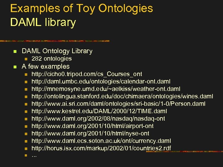 Examples of Toy Ontologies DAML library n DAML Ontology Library n n 282 ontologies