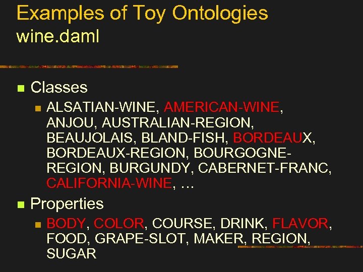 Examples of Toy Ontologies wine. daml n Classes n n ALSATIAN-WINE, AMERICAN-WINE, ANJOU, AUSTRALIAN-REGION,
