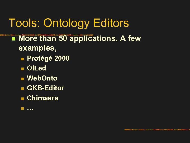 Tools: Ontology Editors n More than 50 applications. A few examples, n n n