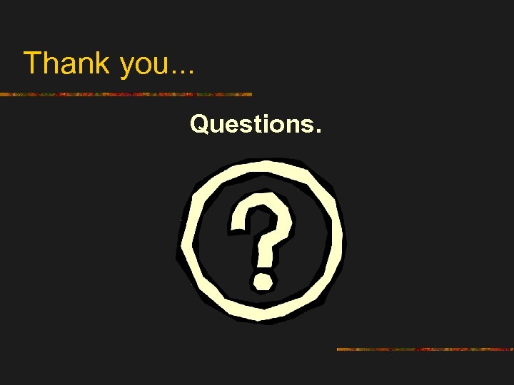 Thank you. . . Questions. 