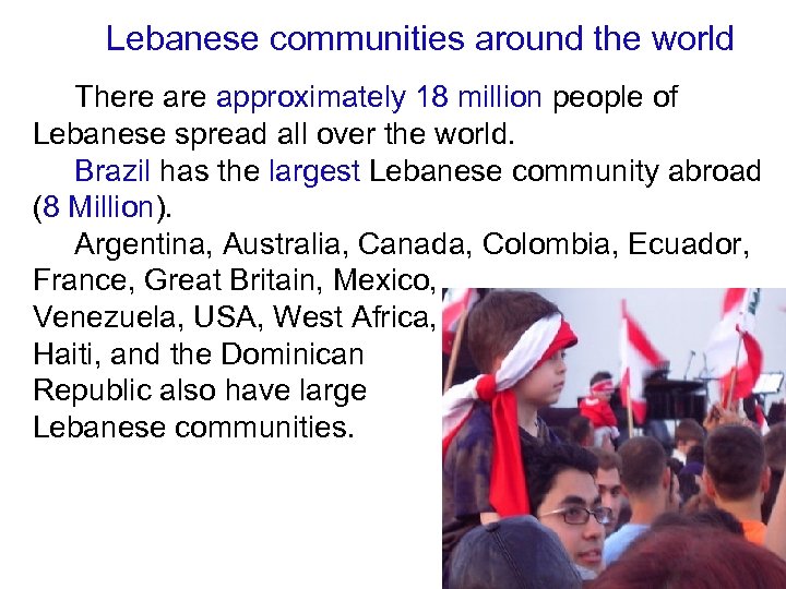 Lebanese communities around the world There approximately 18 million people of Lebanese spread all