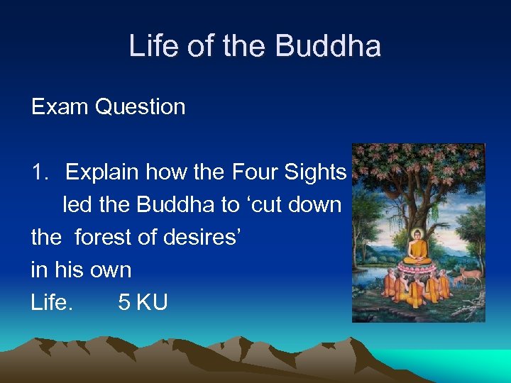 Life of the Buddha Exam Question 1. Explain how the Four Sights led the