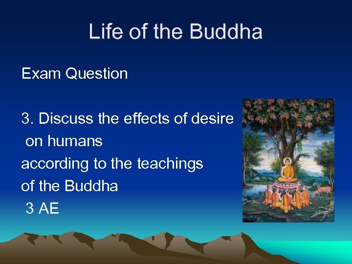 Life of the Buddha Exam Question 3. Discuss the effects of desire on humans
