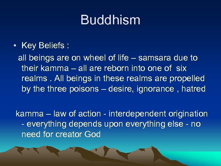 Buddhism • Key Beliefs : all beings are on wheel of life – samsara