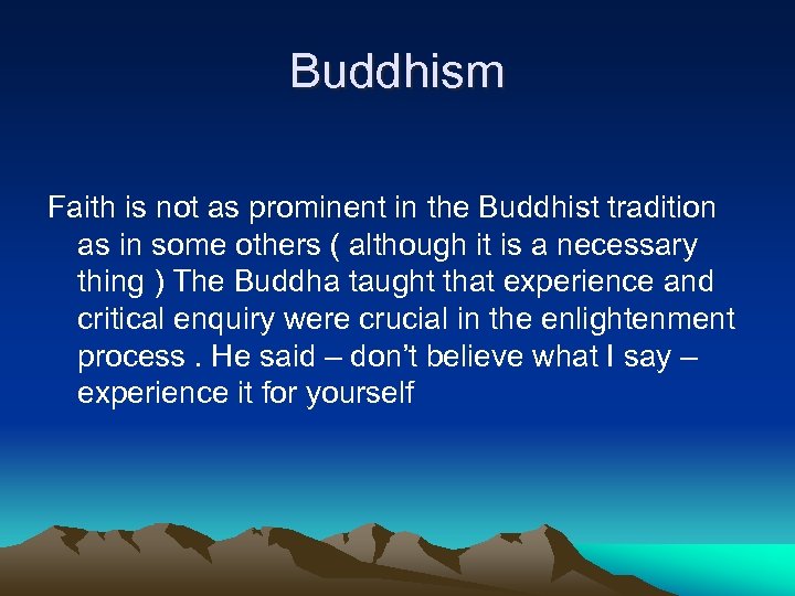 Buddhism Faith is not as prominent in the Buddhist tradition as in some others