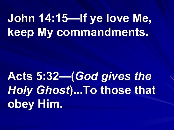 John 14: 15—If ye love Me, keep My commandments. Acts 5: 32—(God gives the