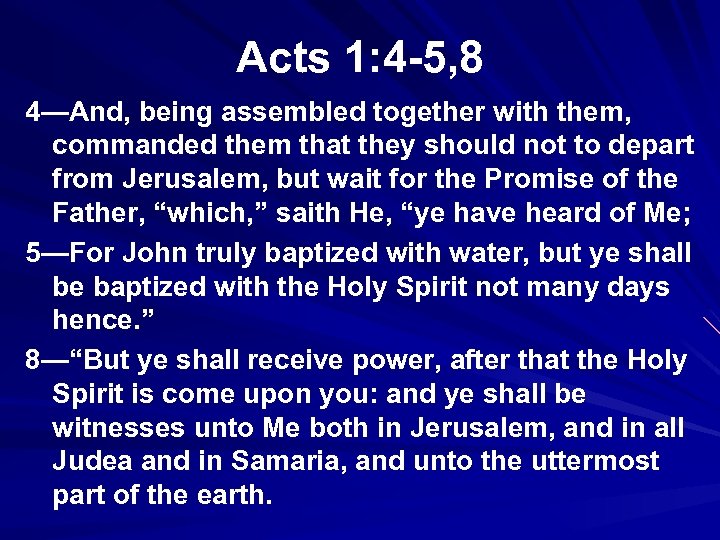 Acts 1: 4 -5, 8 4—And, being assembled together with them, commanded them that