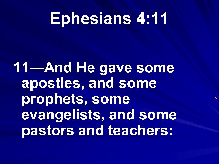 Ephesians 4: 11 11—And He gave some apostles, and some prophets, some evangelists, and