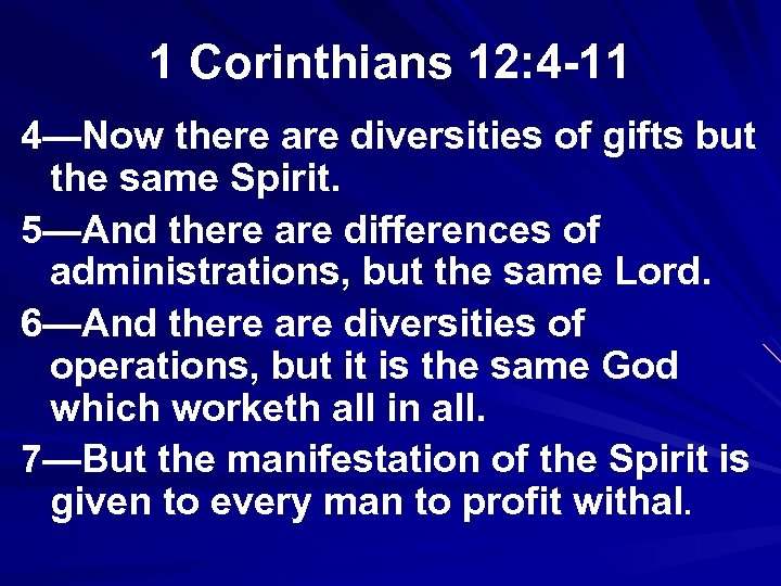 1 Corinthians 12: 4 -11 4—Now there are diversities of gifts but the same