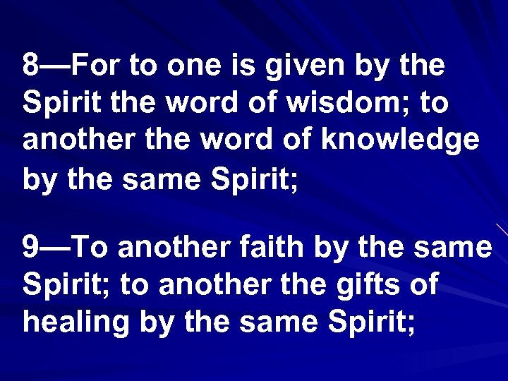 8—For to one is given by the Spirit the word of wisdom; to another