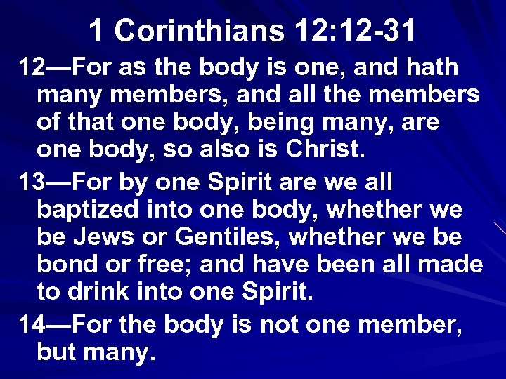 1 Corinthians 12: 12 -31 12—For as the body is one, and hath many