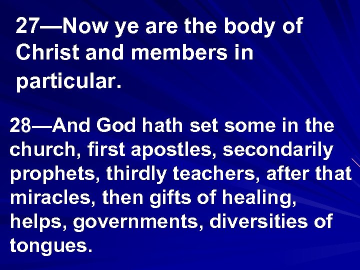 27—Now ye are the body of Christ and members in particular. 28—And God hath