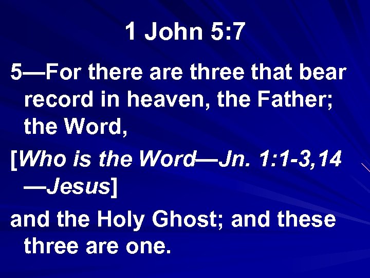 1 John 5: 7 5—For there are three that bear record in heaven, the