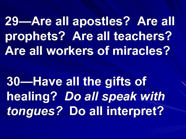29—Are all apostles? Are all prophets? Are all teachers? Are all workers of miracles?
