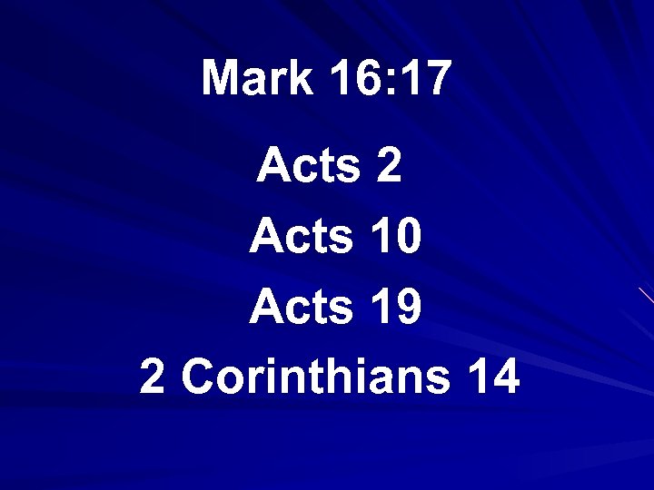 Mark 16: 17 Acts 2 Acts 10 Acts 19 2 Corinthians 14 