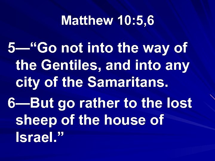 Matthew 10: 5, 6 5—“Go not into the way of the Gentiles, and into