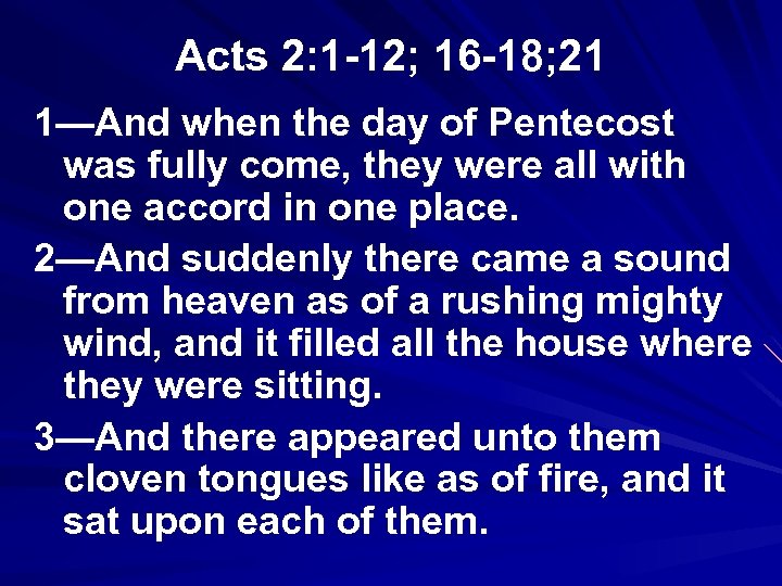 Acts 2: 1 -12; 16 -18; 21 1—And when the day of Pentecost was