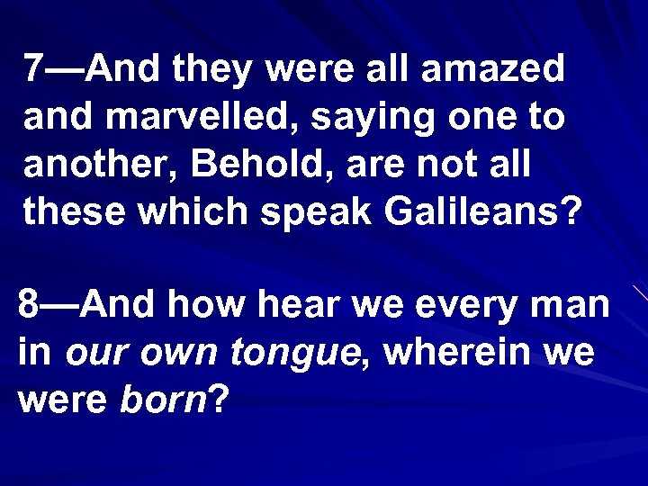 7—And they were all amazed and marvelled, saying one to another, Behold, are not