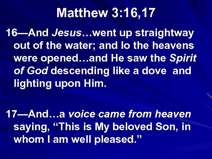 Matthew 3: 16, 17 16—And Jesus…went up straightway out of the water; and lo