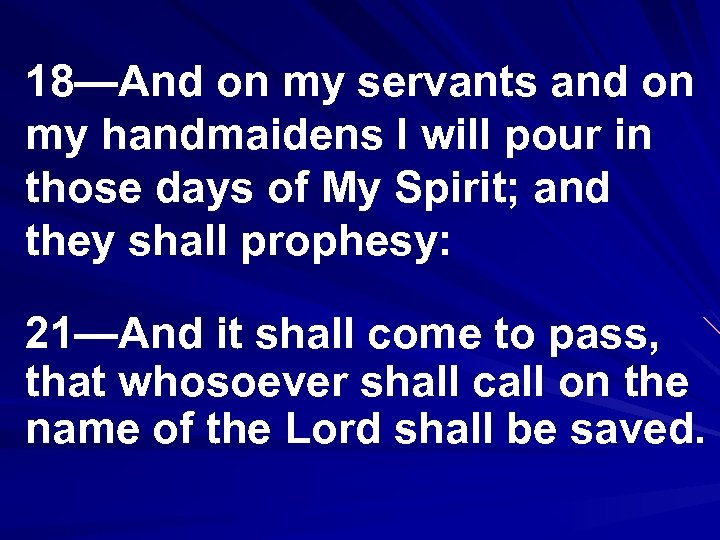 18—And on my servants and on my handmaidens I will pour in those days