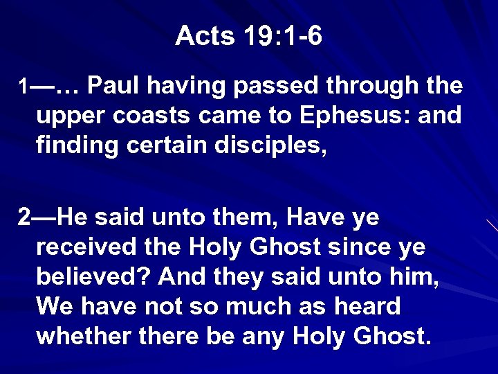 Acts 19: 1 -6 1—… Paul having passed through the upper coasts came to