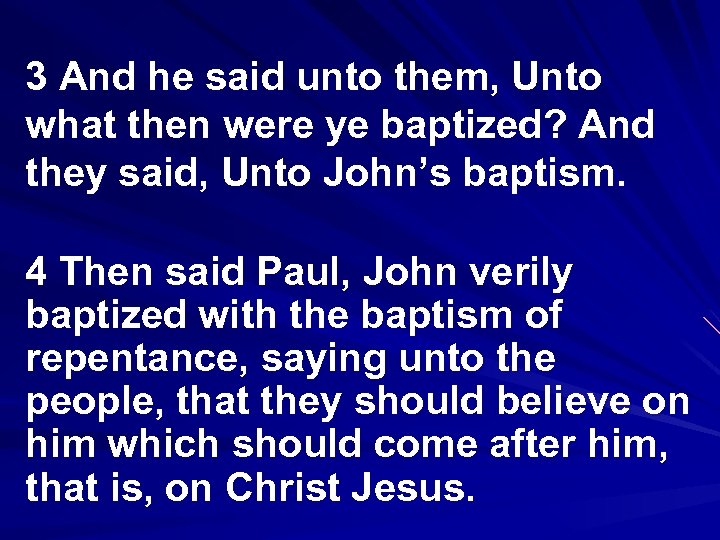 3 And he said unto them, Unto what then were ye baptized? And they