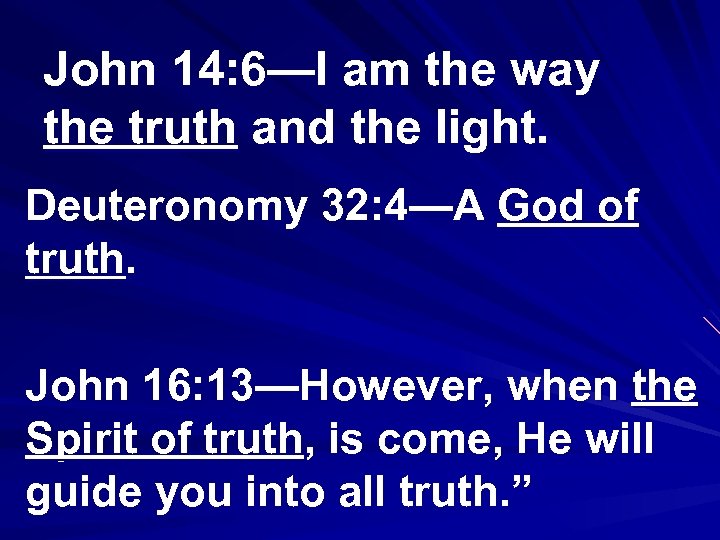 John 14: 6—I am the way the truth and the light. Deuteronomy 32: 4—A