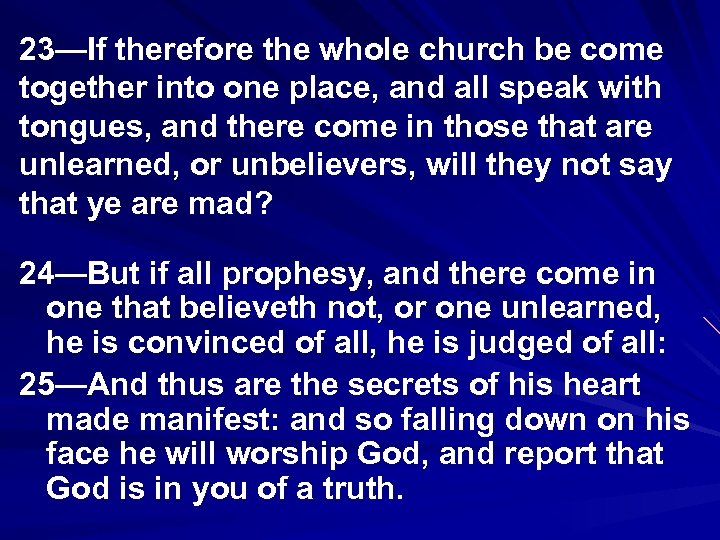 23—If therefore the whole church be come together into one place, and all speak