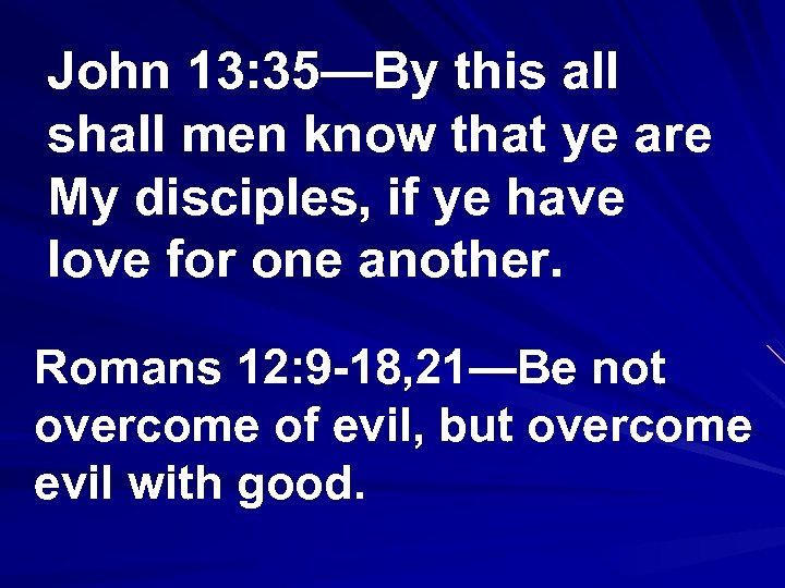 John 13: 35—By this all shall men know that ye are My disciples, if