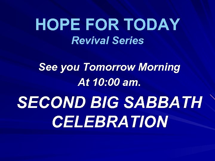 HOPE FOR TODAY Revival Series See you Tomorrow Morning At 10: 00 am. SECOND