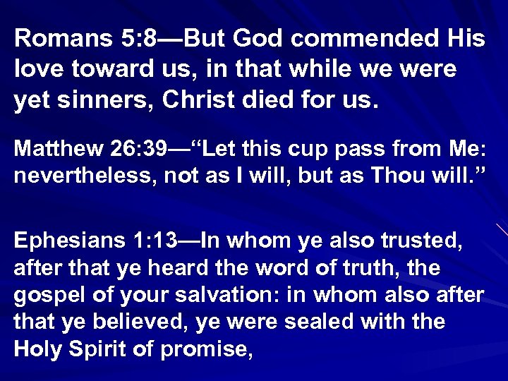 Romans 5: 8—But God commended His love toward us, in that while we were